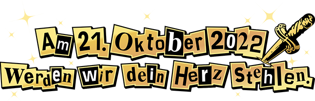 Am 21. Oktober 2022 werden wir dein Herz stehlen.